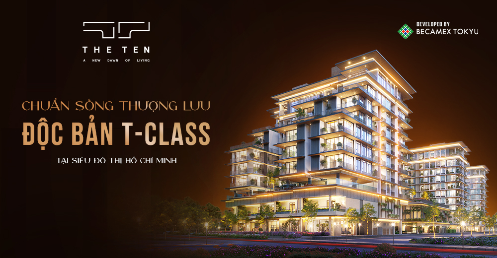 The TEN - Chuẩn sống thượng lưu độc bản t-class đầu tiên của Becamex Tokyu tại Siêu đô thị Hồ Chí Minh 1 The TEN - Chuẩn sống thượng lưu độc bản T-Class tại Siêu đô thị Hồ Chí Minh